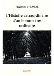 L’Histoire extraordinaire d’un homme très ordinaire