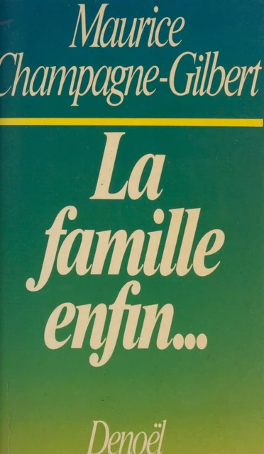 La famille, enfin... - Maurice Champagne-Gilbert - (Denoël) réédition numérique FeniXX