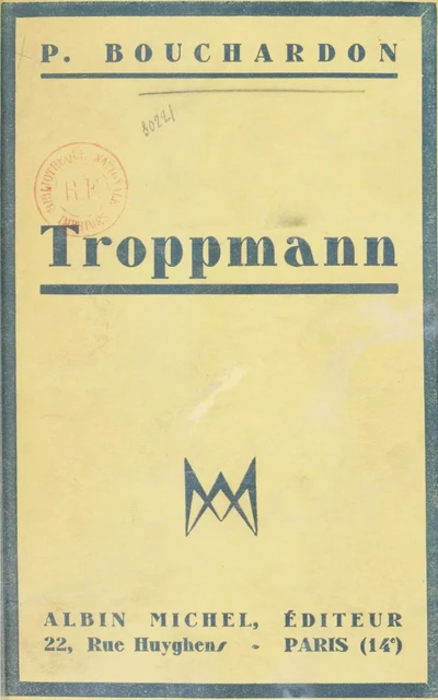 Troppmann - Pierre Bouchardon - Albin Michel (réédition numérique FeniXX)