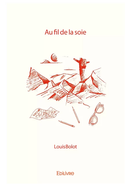 Au fil de la soie - Louis Bolot - Editions Edilivre