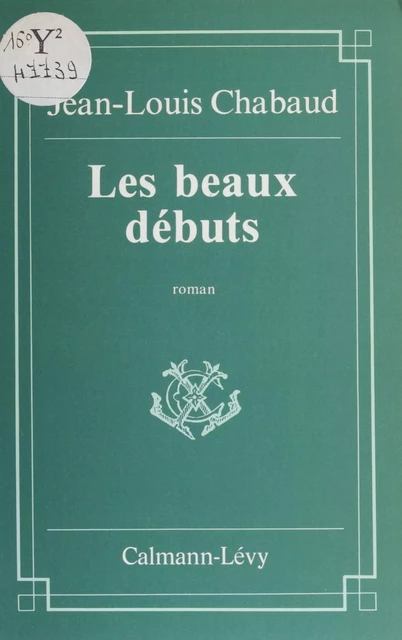 Les Beaux Débuts - Jean-Louis Chabaud - Calmann-Lévy (réédition numérique FeniXX)