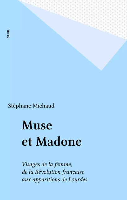 Muse et Madone - Stéphane Michaud - Seuil (réédition numérique FeniXX)