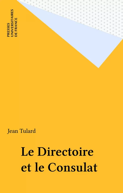 Le Directoire et le Consulat - Jean Tulard - Presses universitaires de France (réédition numérique FeniXX)