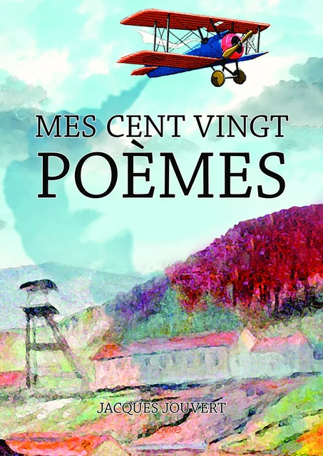 Mes cent vingt poèmes - Jacques Jouvert - Editions Edilivre