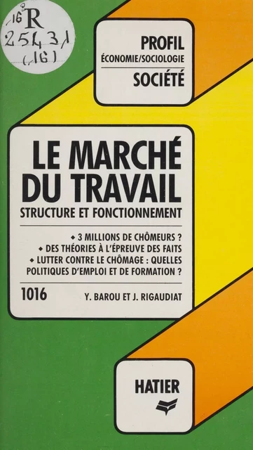 Le Marché du travail : structure et fonctionnement - Yves Barou, Jacques Rigaudiat - Hatier (réédition numérique FeniXX)