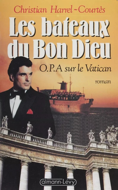 Les Bateaux du bon Dieu - Christian Harrel-Courtès - Calmann-Lévy (réédition numérique FeniXX)