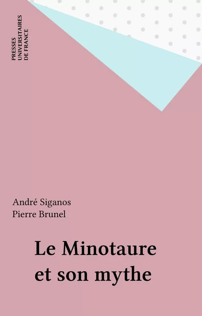 Le Minotaure et son mythe - André Siganos - Presses universitaires de France (réédition numérique FeniXX)