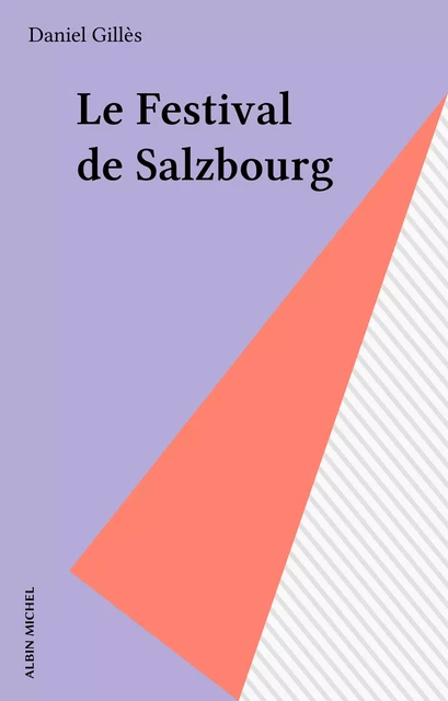 Le Festival de Salzbourg - Daniel Gillès - Albin Michel (réédition numérique FeniXX)