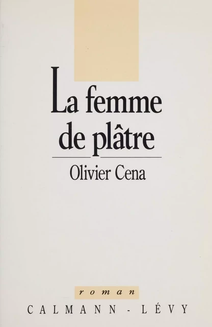 La Femme de plâtre - Olivier Céna - Calmann-Lévy (réédition numérique FeniXX)