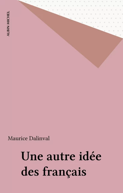 Une autre idée des français - Maurice Dalinval - Albin Michel (réédition numérique FeniXX)