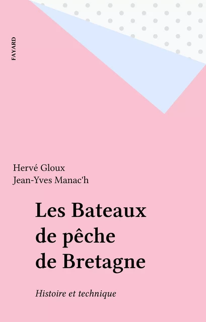 Les Bateaux de pêche de Bretagne - Hervé Gloux, Jean-Yves Manac'h - Fayard (réédition numérique FeniXX)