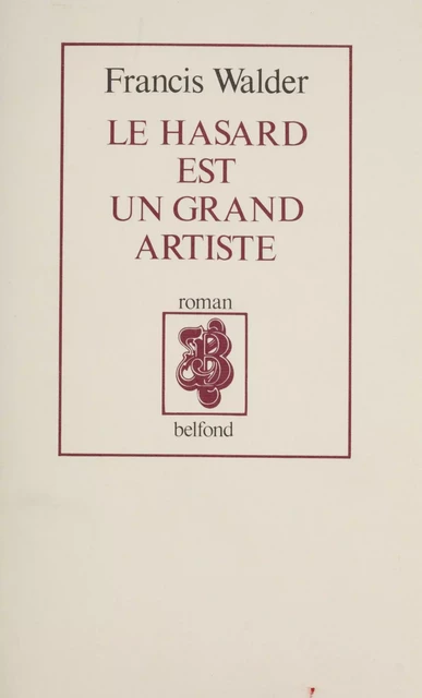 Le Hasard est un grand artiste - Francis Walder - Belfond (réédition numérique FeniXX)