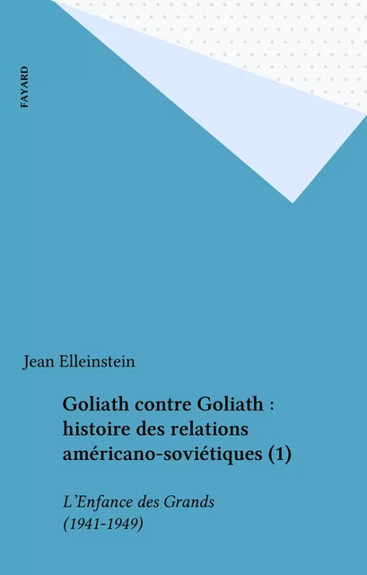 Goliath contre Goliath : histoire des relations américano-soviétiques (1) - Jean Elleinstein - Fayard (réédition numérique FeniXX)