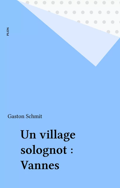 Un village solognot : Vannes - Gaston Schmit - Plon (réédition numérique FeniXX)