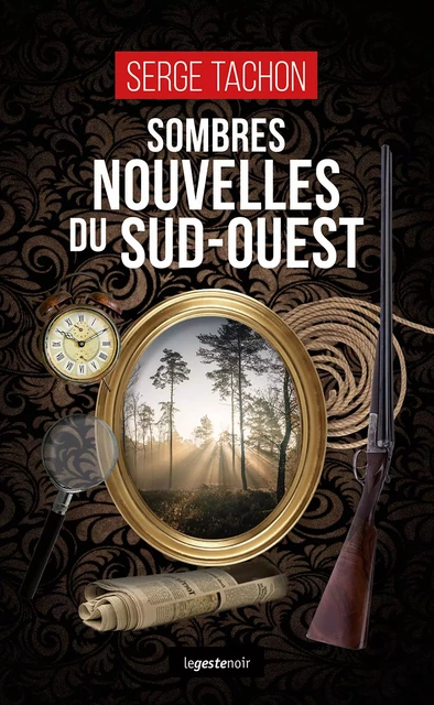 Sombres nouvelles du Sud-Ouest - Serge Tachon - La Geste