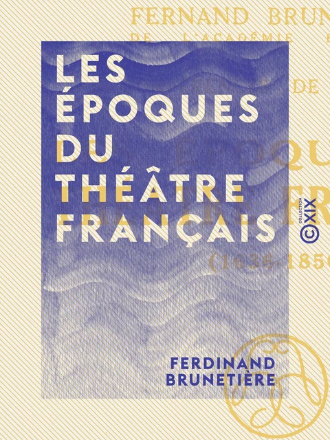 Les Époques du théâtre français - Ferdinand Brunetière - Collection XIX