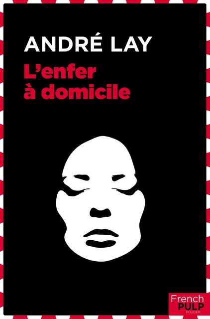 L'enfer à domicile - André Lay - French Pulp éditions