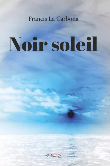 Noir soleil - Francis La Carbona - 5 sens éditions