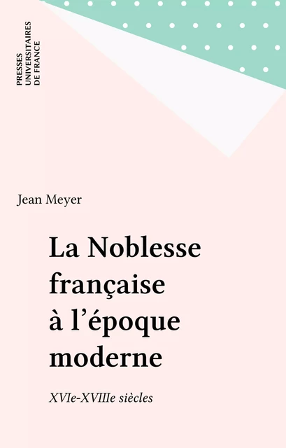 La Noblesse française à l'époque moderne - Jean Meyer - Presses universitaires de France (réédition numérique FeniXX)