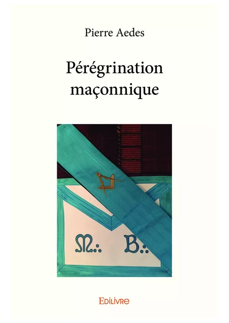 Pérégrination maçonnique - Pierre Aedes - Editions Edilivre