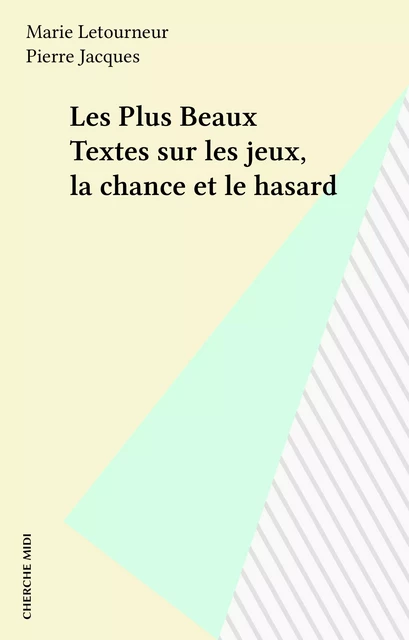 Les Plus Beaux Textes sur les jeux, la chance et le hasard - Marie Letourneur, Pierre Jacques - Cherche midi (réédition numérique FeniXX)