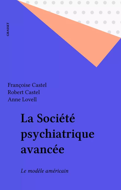 La Société psychiatrique avancée - Françoise Castel, Robert Castel, Anne Lovell - Grasset (réédition numérique FeniXX)