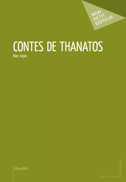 Contes de Thanatos - Marc Arpin - Mon Petit Editeur