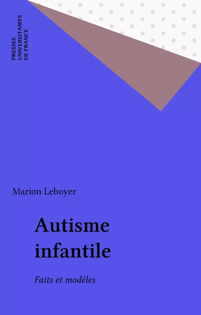 Autisme infantile - Marion Leboyer - Presses universitaires de France (réédition numérique FeniXX)