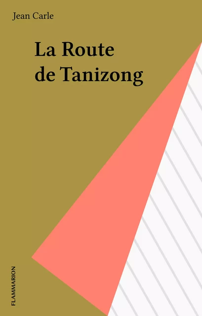 La Route de Tanizong - Jean Carle - Flammarion (réédition numérique FeniXX)