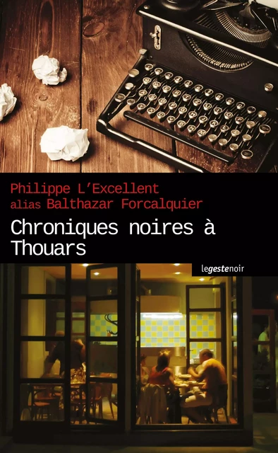 Chroniques noires à Thouars - Balthazar Forcalquier - Geste Éditions