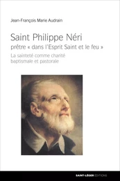 Saint-Philippe Néri : prêtre « dans l'Esprit Saint et le feu »