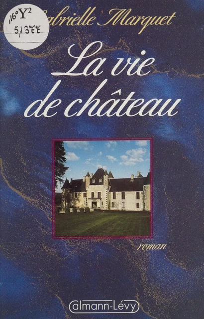 La Vie de château - Gabrielle Marquet - Calmann-Lévy (réédition numérique FeniXX)