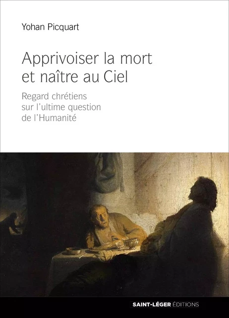 Apprivoiser la mort et naître au ciel - Yohan Picquart - Saint-Léger Editions