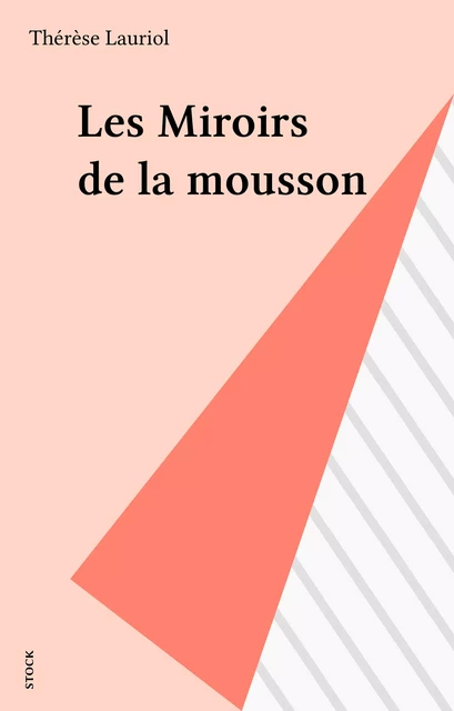 Les Miroirs de la mousson - Thérèse Lauriol - Stock (réédition numérique FeniXX)