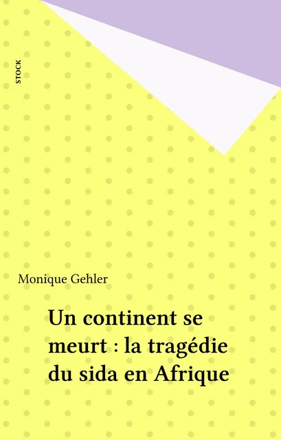 Un continent se meurt : la tragédie du sida en Afrique - Monique Gehler - Stock (réédition numérique FeniXX)