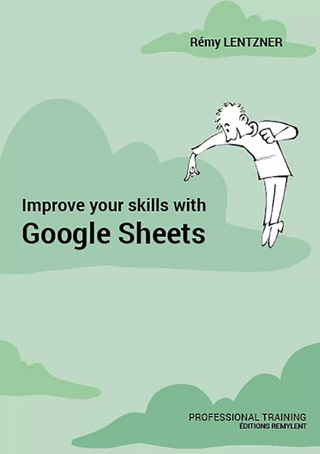 Improve your skills with Google Sheets - Rémy Lentzner - Remylent