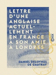 Lettre d'une Anglaise actuellement en France à son amie à Londres