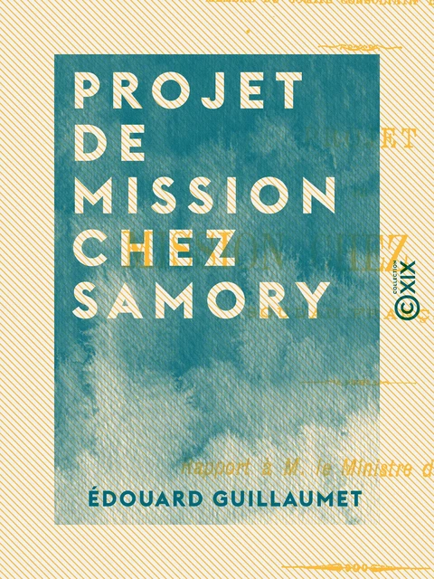 Projet de mission chez Samory - Édouard Guillaumet - Collection XIX