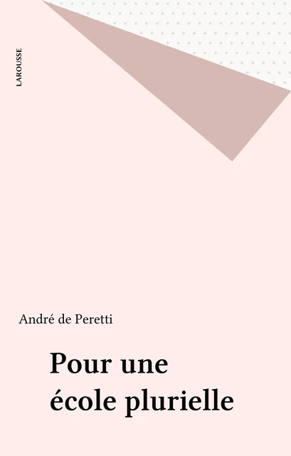 Pour une école plurielle - André de Peretti - Larousse (réédition numérique FeniXX)