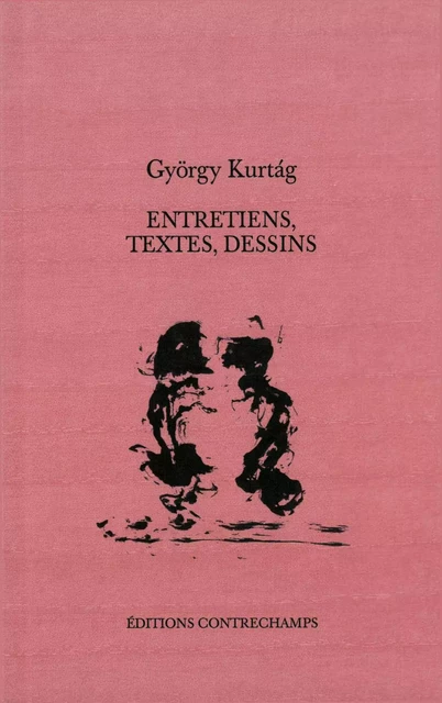 Entretiens, textes, dessins - György Kurtág - Éditions Contrechamps