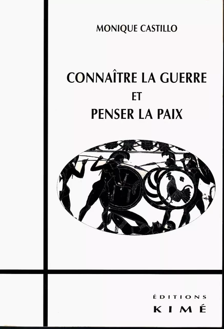 CONNAÎTRE LA GUERRE ET PENSER LA PAIX - CASTILLO MONIQUE - Editions Kimé