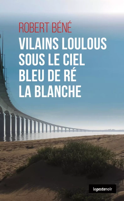 Vilains loulous sous le ciel bleu de Ré la blanche - Robert Béné - Geste Éditions