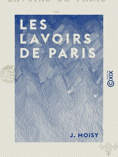 Les Lavoirs de Paris - J. Moisy - Collection XIX