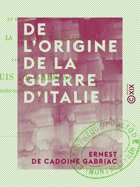 De l'origine de la guerre d'Italie - Ernest de Cadoine Gabriac - Collection XIX