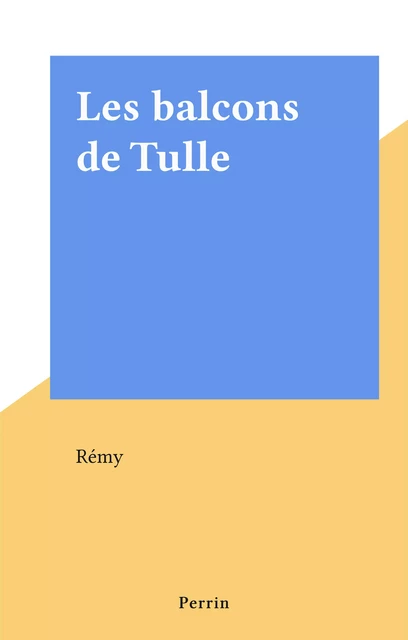 Les balcons de Tulle -  Rémy - Perrin (réédition numérique FeniXX)