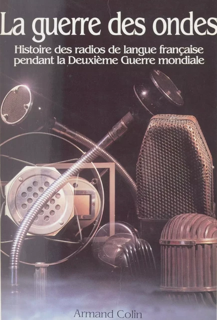 La guerre des ondes -  Communauté des radios publiques de langue française - Armand Colin (réédition numérique FeniXX)