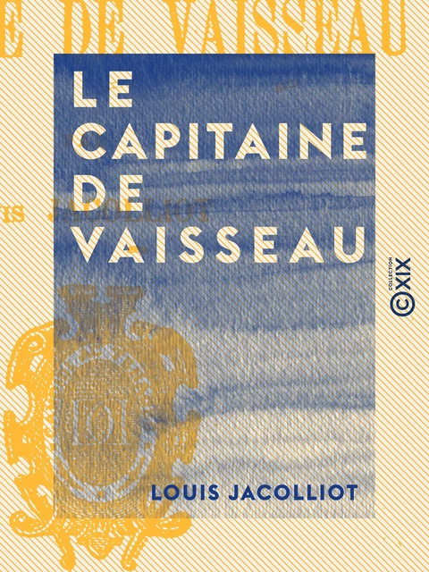 Le Capitaine de vaisseau - Louis Jacolliot - Collection XIX