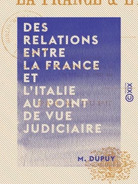 Des relations entre la France et l'Italie au point de vue judiciaire