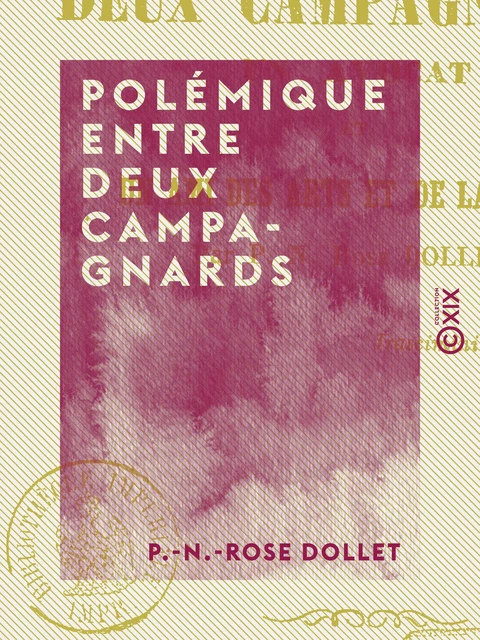 Polémique entre deux campagnards - Un avocat et un ami des arts et de la poésie - P.-N.-Rose Dollet - Collection XIX