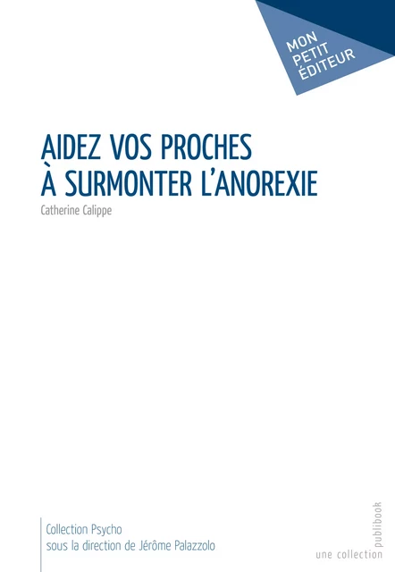 Aidez vos proches à surmonter l’anorexie - Catherine Calippe - Mon Petit Editeur